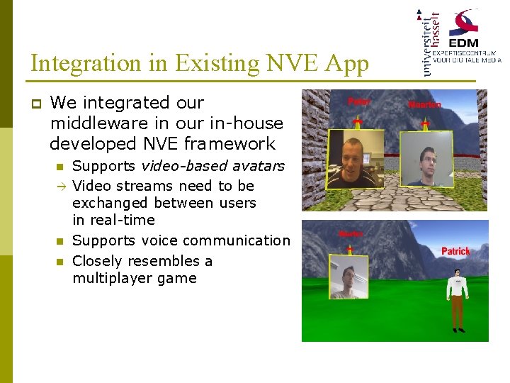Integration in Existing NVE App p We integrated our middleware in our in-house developed