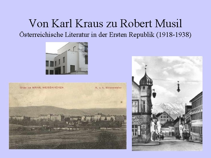 Von Karl Kraus zu Robert Musil Österreichische Literatur in der Ersten Republik (1918 -1938)