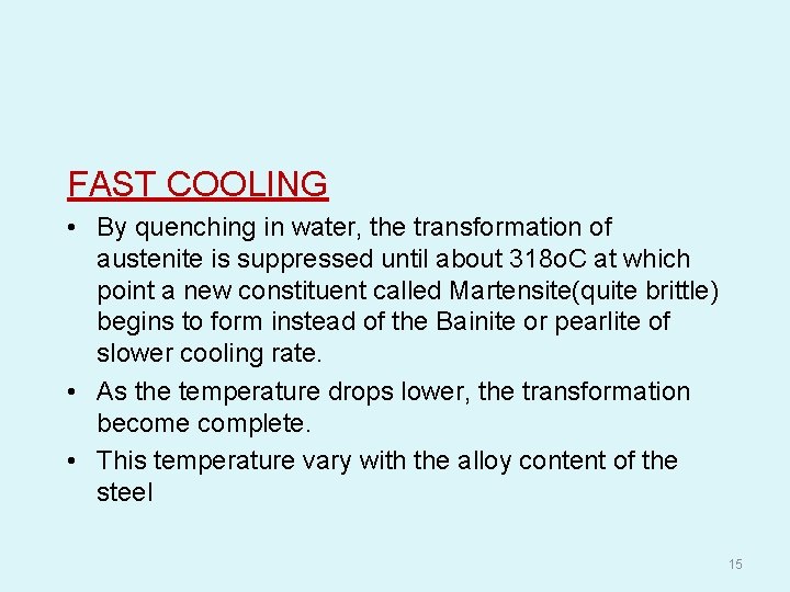 FAST COOLING • By quenching in water, the transformation of austenite is suppressed until