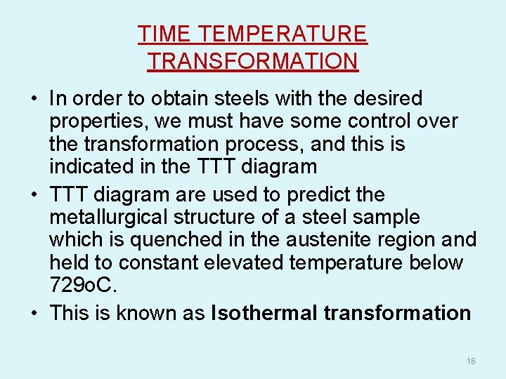 TIME TEMPERATURE TRANSFORMATION • In order to obtain steels with the desired properties, we