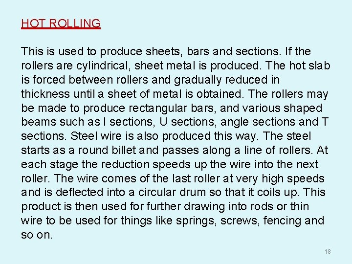 HOT ROLLING This is used to produce sheets, bars and sections. If the rollers