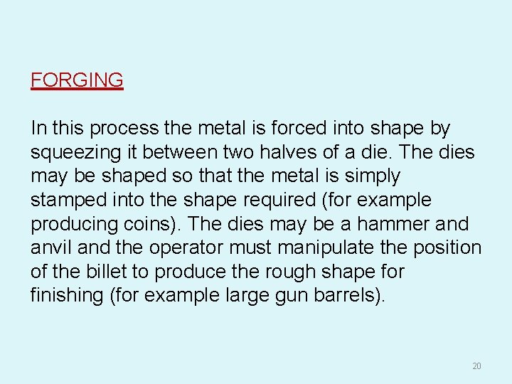 FORGING In this process the metal is forced into shape by squeezing it between