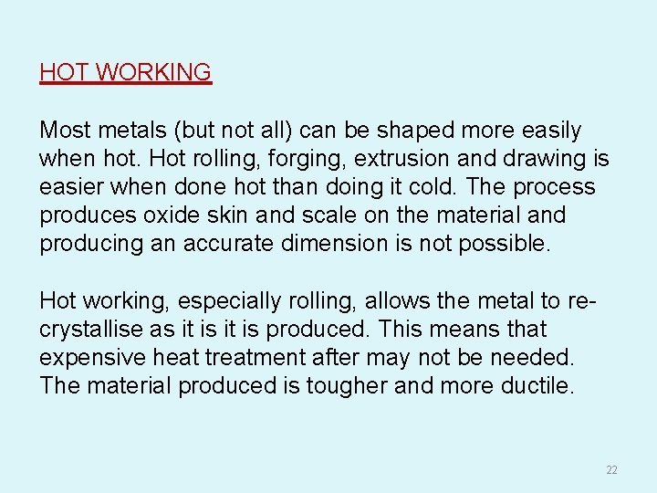 HOT WORKING Most metals (but not all) can be shaped more easily when hot.