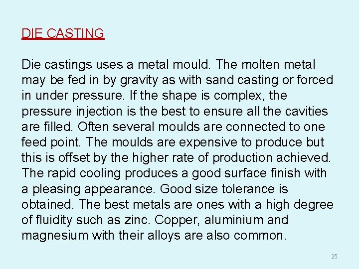 DIE CASTING Die castings uses a metal mould. The molten metal may be fed