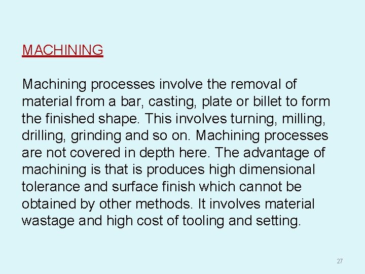 MACHINING Machining processes involve the removal of material from a bar, casting, plate or