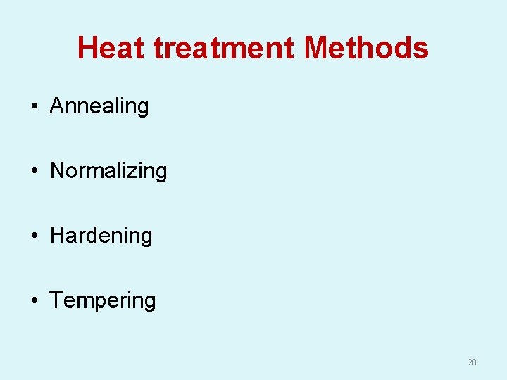 Heat treatment Methods • Annealing • Normalizing • Hardening • Tempering 28 