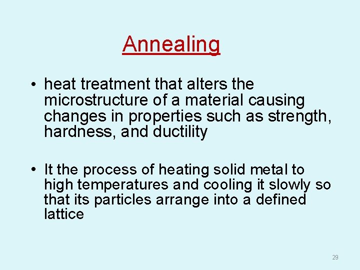 Annealing • heat treatment that alters the microstructure of a material causing changes in