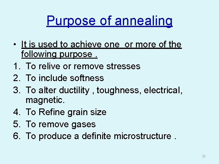 Purpose of annealing • It is used to achieve one or more of the