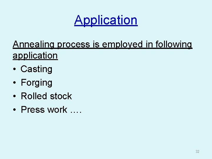 Application Annealing process is employed in following application • Casting • Forging • Rolled