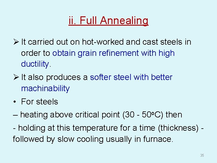 ii. Full Annealing Ø It carried out on hot-worked and cast steels in order