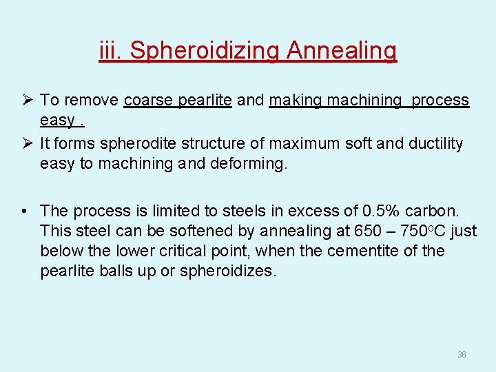 iii. Spheroidizing Annealing Ø To remove coarse pearlite and making machining process easy. Ø