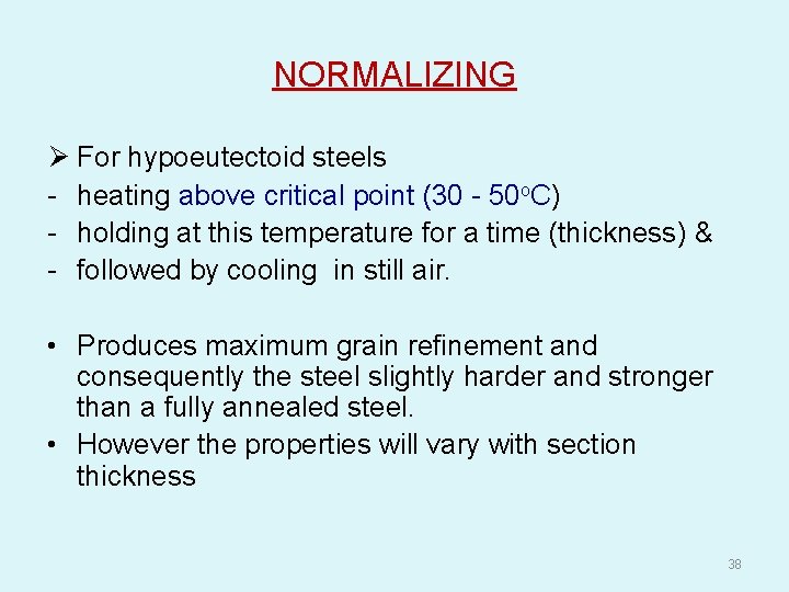 NORMALIZING Ø For hypoeutectoid steels - heating above critical point (30 - 50 o.