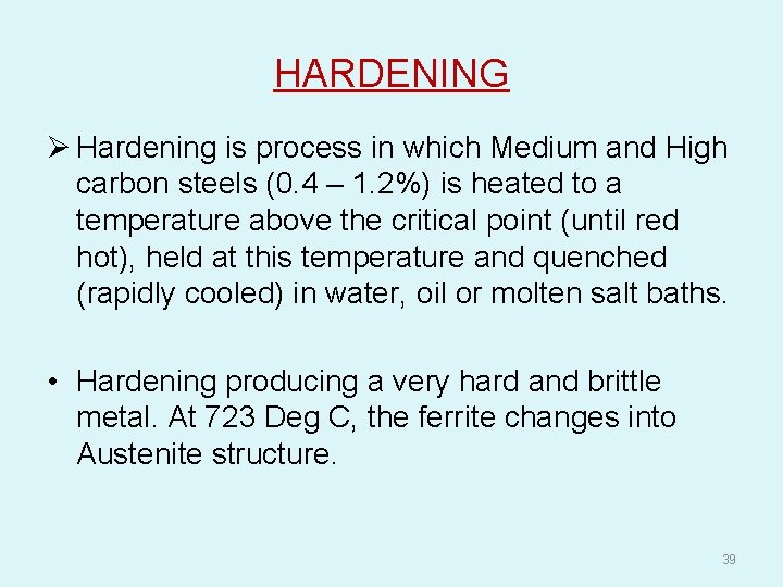 HARDENING Ø Hardening is process in which Medium and High carbon steels (0. 4