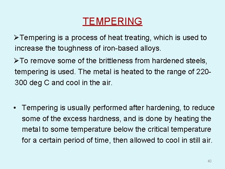 TEMPERING ØTempering is a process of heat treating, which is used to increase the