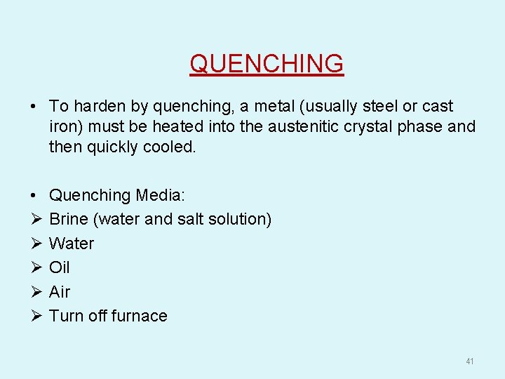 QUENCHING • To harden by quenching, a metal (usually steel or cast iron) must