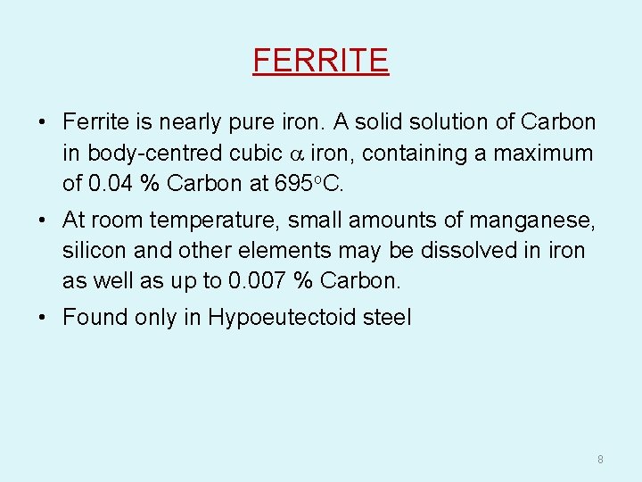 FERRITE • Ferrite is nearly pure iron. A solid solution of Carbon in body-centred