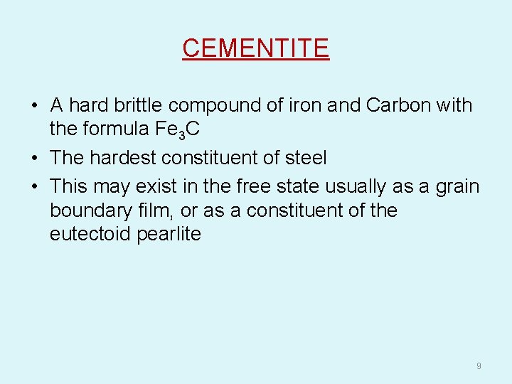 CEMENTITE • A hard brittle compound of iron and Carbon with the formula Fe