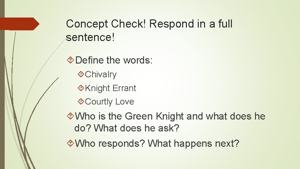 Concept Check! Respond in a full sentence! Define the words: Chivalry Knight Errant Courtly