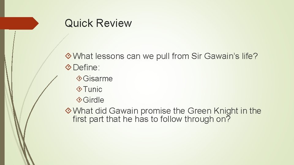 Quick Review What lessons can we pull from Sir Gawain’s life? Define: Gisarme Tunic