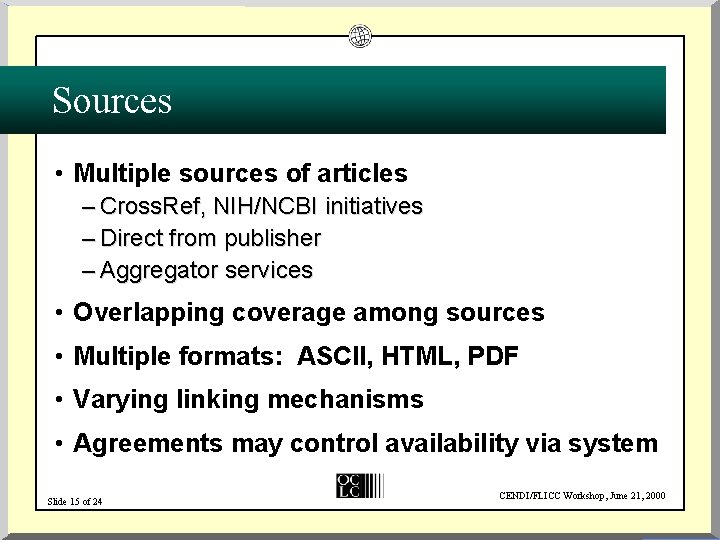 Sources • Multiple sources of articles – Cross. Ref, NIH/NCBI initiatives – Direct from
