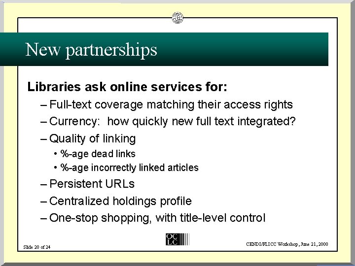New partnerships Libraries ask online services for: – Full-text coverage matching their access rights
