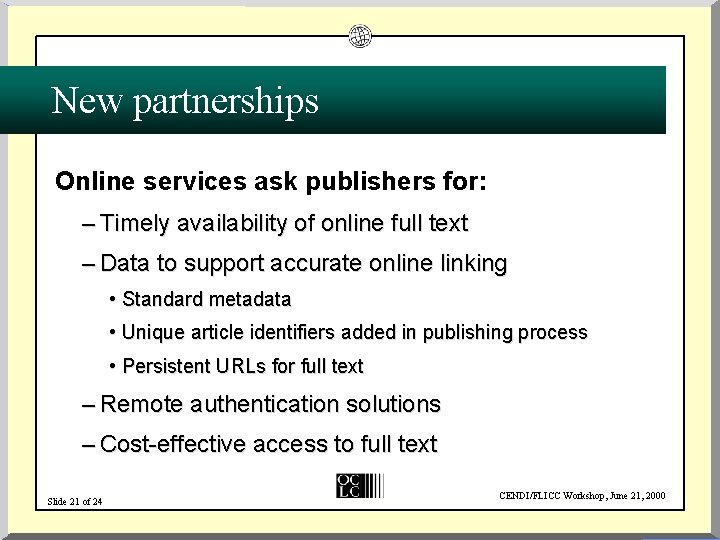 New partnerships Online services ask publishers for: – Timely availability of online full text