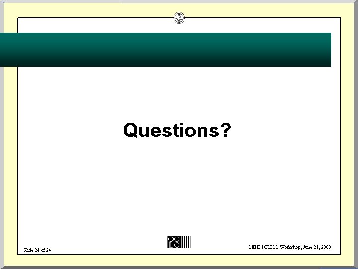 Questions? Slide 24 of 24 CENDI/FLICC Workshop, June 21, 2000 