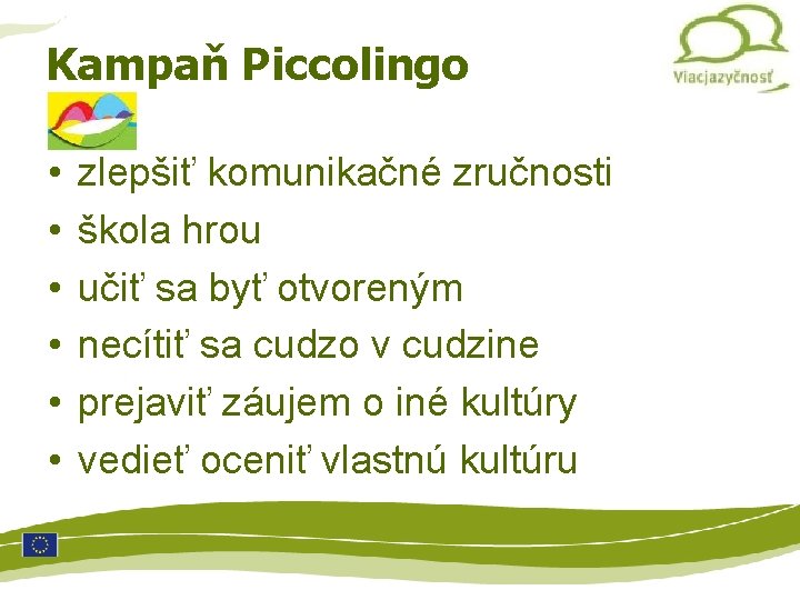 Multilinguismo Kampaň Piccolingo • • • zlepšiť komunikačné zručnosti škola hrou učiť sa byť