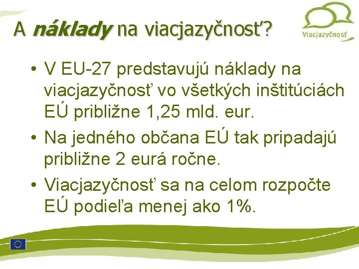 Multilinguismo A náklady na viacjazyčnosť? • V EU-27 predstavujú náklady na viacjazyčnosť vo všetkých