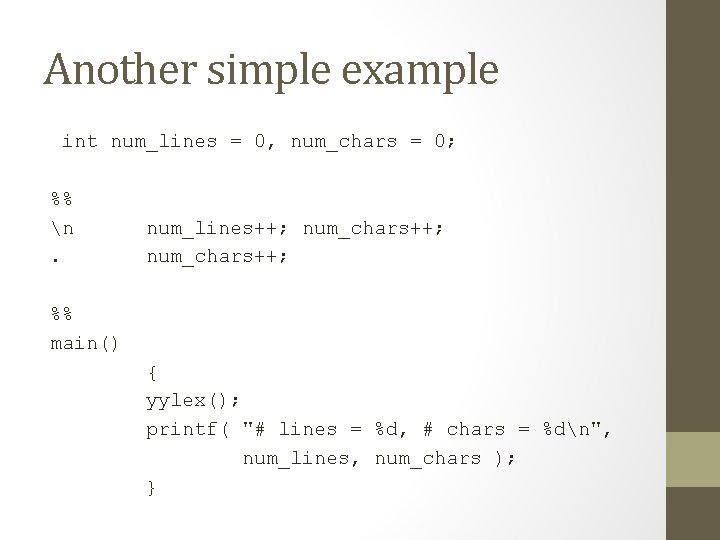 Another simple example int num_lines = 0, num_chars = 0; %% n. num_lines++; num_chars++;