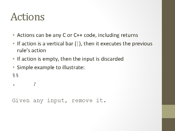 Actions • Actions can be any C or C++ code, including returns • If