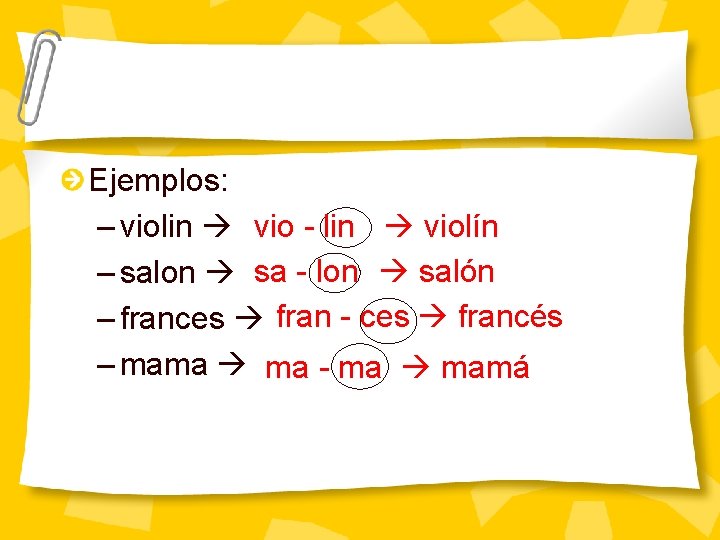 Ejemplos: – violin vio - lin violín – salon sa - lon salón –