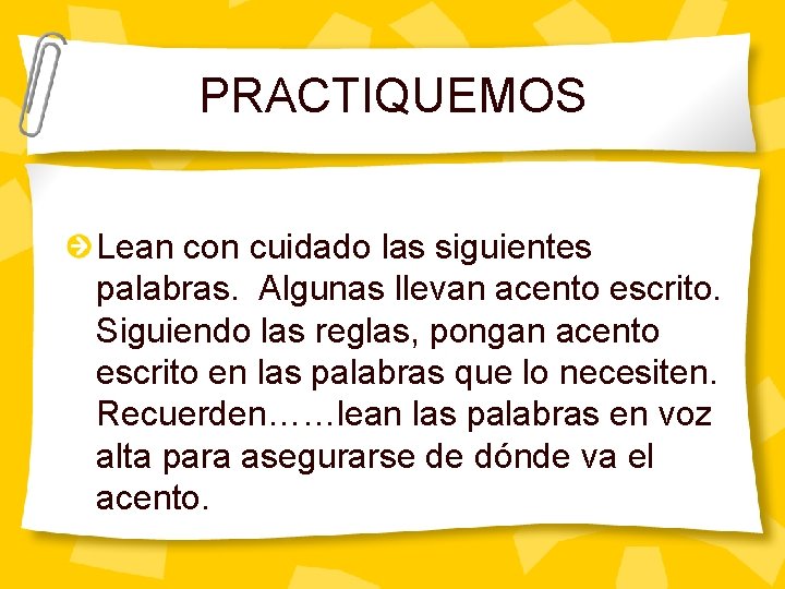 PRACTIQUEMOS Lean con cuidado las siguientes palabras. Algunas llevan acento escrito. Siguiendo las reglas,