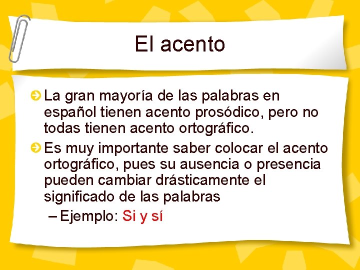 El acento La gran mayoría de las palabras en español tienen acento prosódico, pero