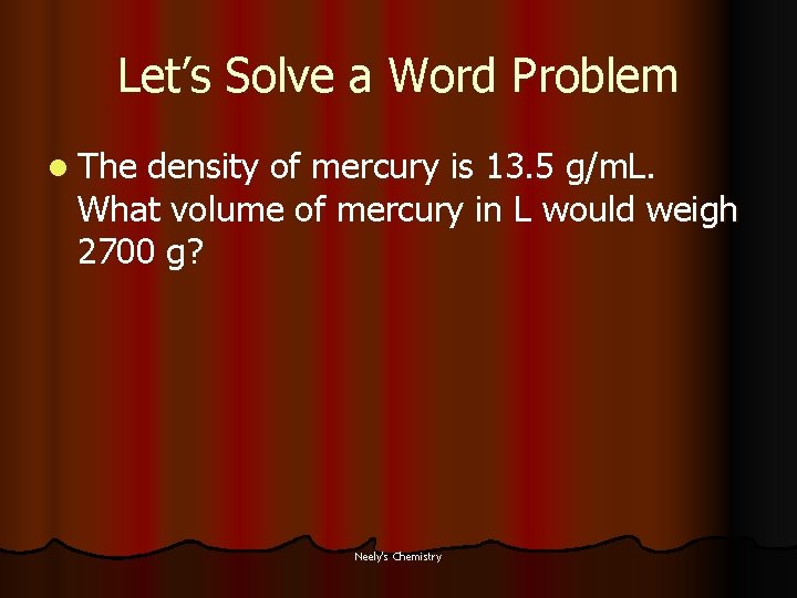 Let’s Solve a Word Problem l The density of mercury is 13. 5 g/m.