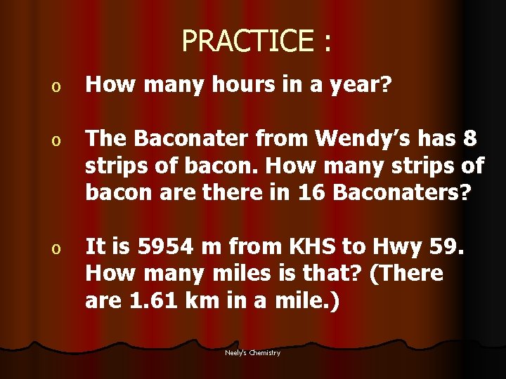 PRACTICE : o How many hours in a year? o The Baconater from Wendy’s