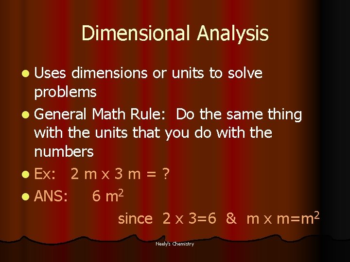 Dimensional Analysis l Uses dimensions or units to solve problems l General Math Rule: