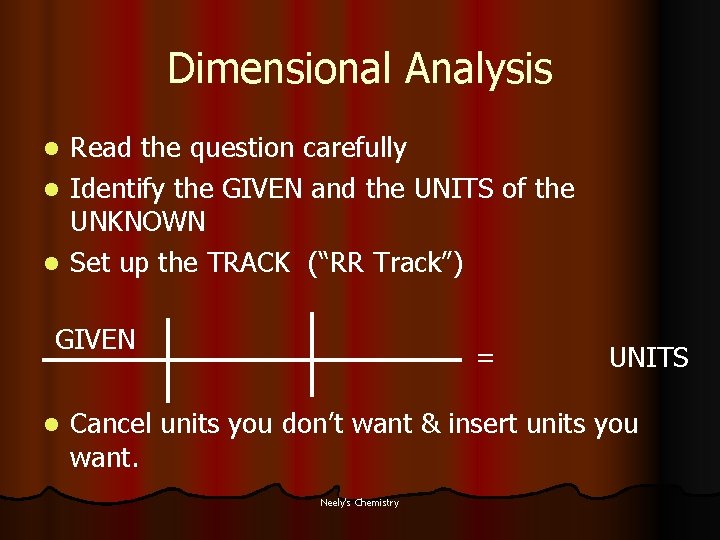 Dimensional Analysis Read the question carefully l Identify the GIVEN and the UNITS of