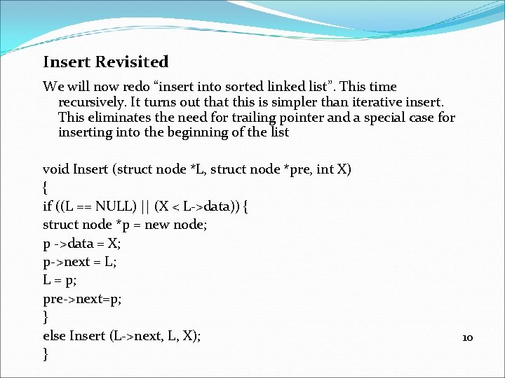 Insert Revisited We will now redo “insert into sorted linked list”. This time recursively.