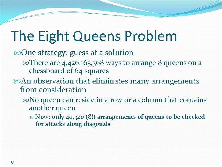 The Eight Queens Problem One strategy: guess at a solution There are 4, 426,