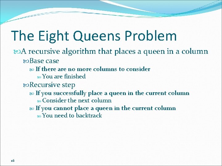 The Eight Queens Problem A recursive algorithm that places a queen in a column