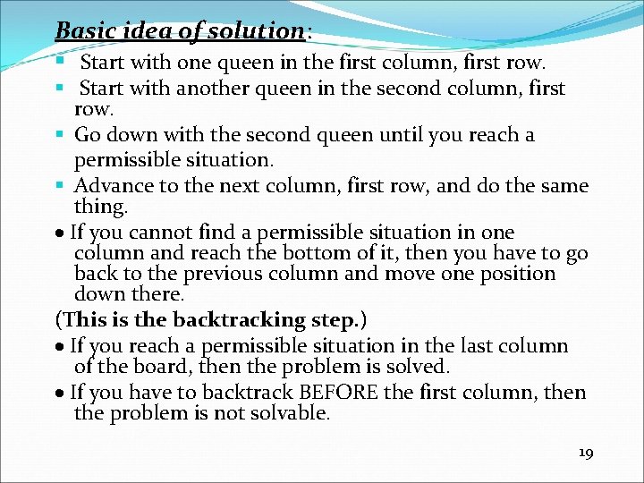 Basic idea of solution: § Start with one queen in the first column, first