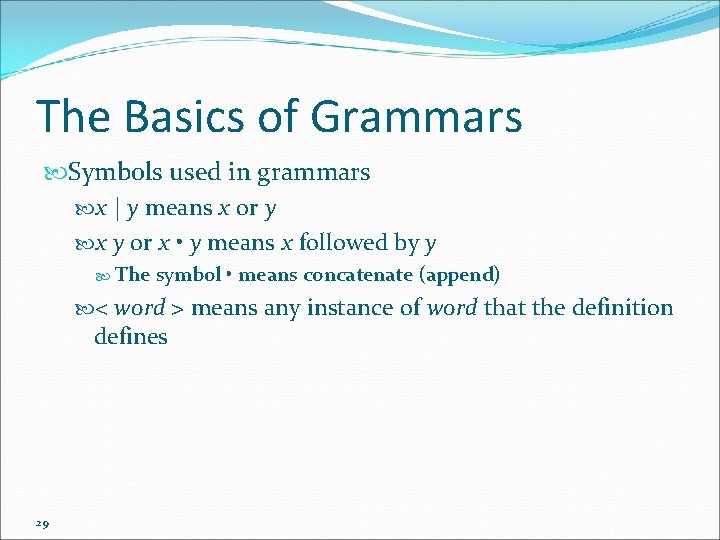 The Basics of Grammars Symbols used in grammars x | y means x or