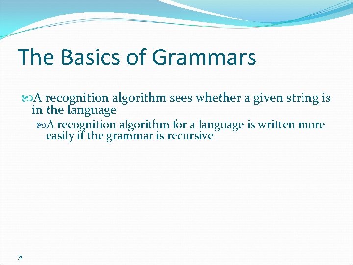The Basics of Grammars A recognition algorithm sees whether a given string is in