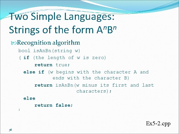 Two Simple Languages: Strings of the form An. Bn Recognition algorithm bool is. An.