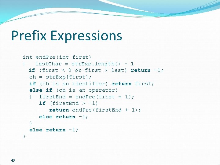 Prefix Expressions int end. Pre(int first) { last. Char = str. Exp. length() -