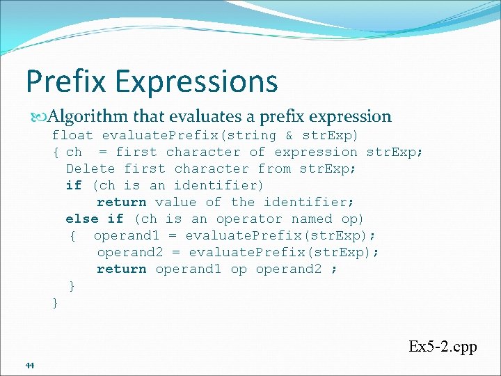 Prefix Expressions Algorithm that evaluates a prefix expression float evaluate. Prefix(string & str. Exp)