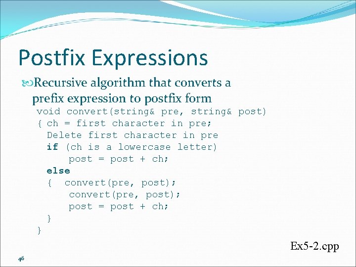 Postfix Expressions Recursive algorithm that converts a prefix expression to postfix form void convert(string&
