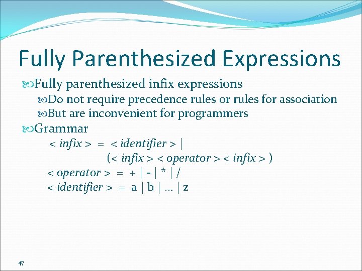 Fully Parenthesized Expressions Fully parenthesized infix expressions Do not require precedence rules or rules