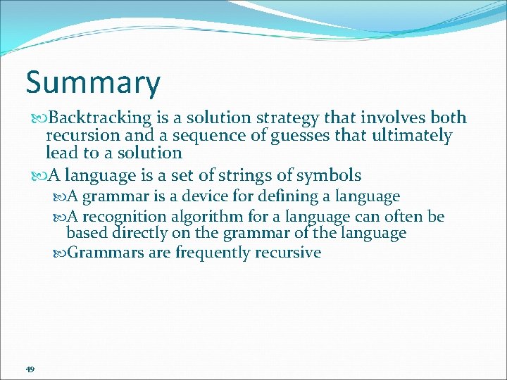 Summary Backtracking is a solution strategy that involves both recursion and a sequence of